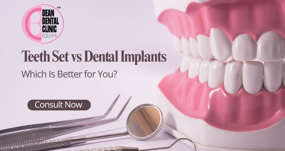 Teeth Set vs Dental Implants: Which Is Better for You? | Dean Dental Clinic