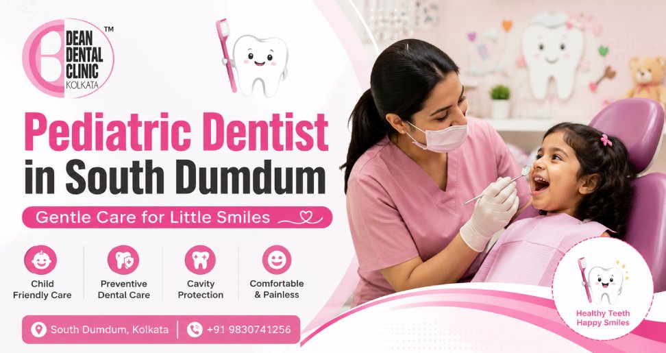Pediatric Dentist in South Dumdum Complete Guide to Gentle Dental Care for Children