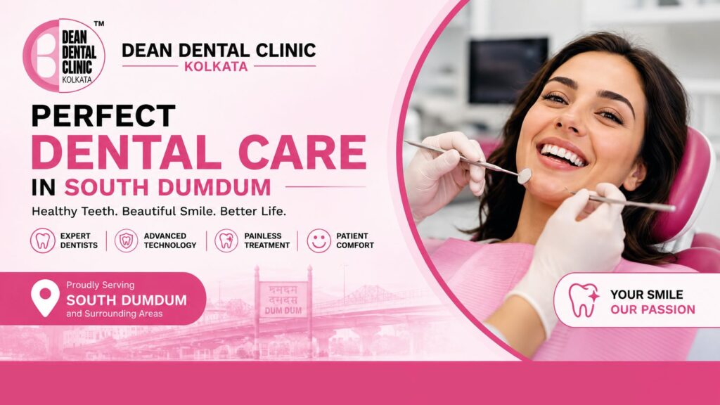 Perfect Dental Care in South Dumdum: Your Guide to a Healthy, Confident Smile